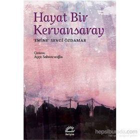 HAYAT BIR KERVANSARAY - EMINE SEVGI ÖZDAMAR