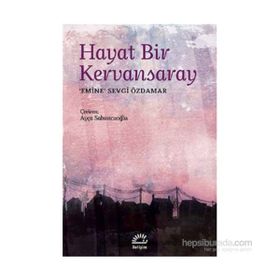 HAYAT BIR KERVANSARAY - EMINE SEVGI ÖZDAMAR
