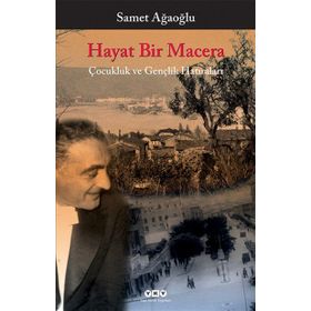 HAYAT BIR MACERA ÇOCUKLUK VE GENÇLIK HATIRALARI - SAMET AĞAOĞLU