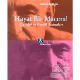 HAYAT BIR MACERA ÇOCUKLUK VE GENÇLIK HATIRALARI - SAMET AĞAOĞLU