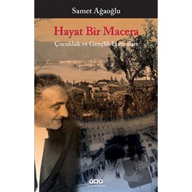 HAYAT BIR MACERA ÇOCUKLUK VE GENÇLIK HATIRALARI - SAMET AĞAOĞLU