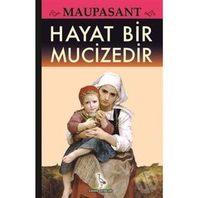 Hayat Bir Mucizedir - Guy De Maupassant