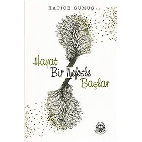 Hayat Bir Nefesle Başlar - Hatice Gümüş