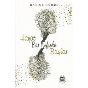 Hayat Bir Nefesle Başlar - Hatice Gümüş