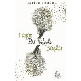 Hayat Bir Nefesle Başlar - Hatice Gümüş