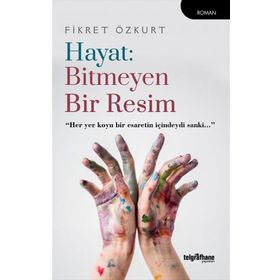Hayat: Bitmeyen Bir Resim Fikret Özkurt