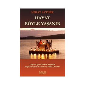 Hayat Böyle Yaşanır Nihat Aytürk Astana Yayınları