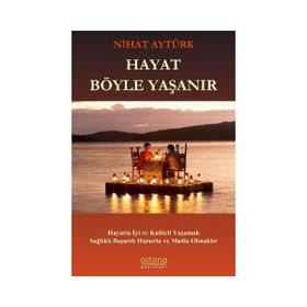 Hayat Böyle Yaşanır Nihat Aytürk Astana Yayınları