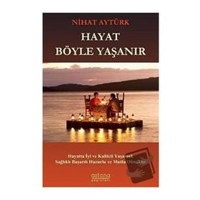 Hayat Böyle Yaşanır Nihat Aytürk Astana Yayınları