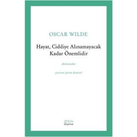 Hayat, Ciddiye Alınamayacak Kadar Önemlidir - Oscar Wilde