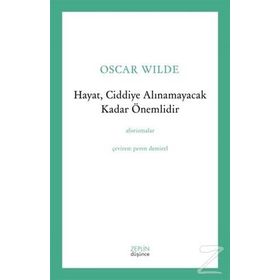 Hayat, Ciddiye Alınamayacak Kadar Önemlidir - Oscar Wilde