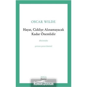 Hayat, Ciddiye Alınamayacak Kadar Önemlidir - Oscar Wilde