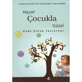 HAYAT ÇOCUKLA GÜZEL - BANU ÖZKAN TOZLUYURT