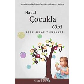 HAYAT ÇOCUKLA GÜZEL - BANU ÖZKAN TOZLUYURT