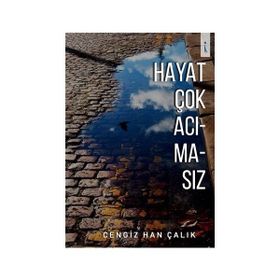 Hayat Çok Acımasız - Cengiz Han Çalık
