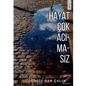 Hayat Çok Acımasız - Cengiz Han Çalık