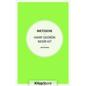 Hayat Dediğin Nedir ki? - Friedrich Wilhelm Nietzsche