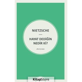 Hayat Dediğin Nedir ki? - Friedrich Wilhelm Nietzsche