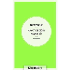 Hayat Dediğin Nedir ki? - Friedrich Wilhelm Nietzsche