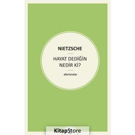 Hayat Dediğin Nedir ki? - Friedrich Wilhelm Nietzsche