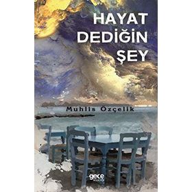Hayat Dediğin Şey - Muhlis Özçelik