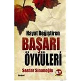 HAYAT DEĞİŞTİREN BAŞARI ÖYKÜLERİ - SERDAR SİNANOĞLU