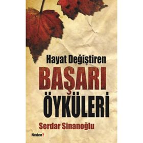 HAYAT DEĞİŞTİREN BAŞARI ÖYKÜLERİ - SERDAR SİNANOĞLU