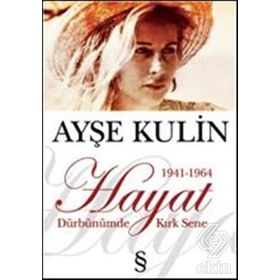 HAYAT DÜRBÜNÜMDE KIRK SENE 1 (1941-1964) - AYŞE KULIN