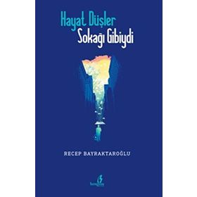 Hayat Düşler Sokağı Gibiydi - Recep Bayraktaroğlu