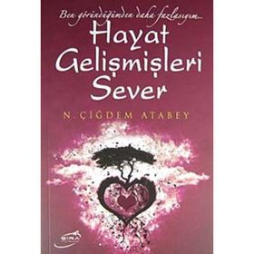 HAYAT GELİŞMİŞLERİ SEVER BEN GÖRÜNDÜĞÜMDEN DAHA FAZLAYIM... - N. ÇİĞDEM ATABEY