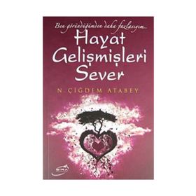 HAYAT GELİŞMİŞLERİ SEVER BEN GÖRÜNDÜĞÜMDEN DAHA FAZLAYIM... - N. ÇİĞDEM ATABEY