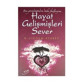 HAYAT GELİŞMİŞLERİ SEVER BEN GÖRÜNDÜĞÜMDEN DAHA FAZLAYIM... - N. ÇİĞDEM ATABEY