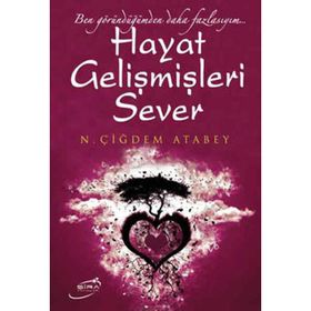 HAYAT GELİŞMİŞLERİ SEVER BEN GÖRÜNDÜĞÜMDEN DAHA FAZLAYIM... - N. ÇİĞDEM ATABEY