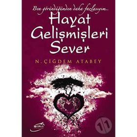 HAYAT GELİŞMİŞLERİ SEVER BEN GÖRÜNDÜĞÜMDEN DAHA FAZLAYIM... - N. ÇİĞDEM ATABEY