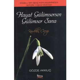 HAYAT GÜLÜMSERKEN GÜLÜMSER SANA ENGELLI BIR GENÇ KIZIN KALEMINDEN GERÇEK YAŞAM HIKAYESI - GÖZDE AKKILIÇ
