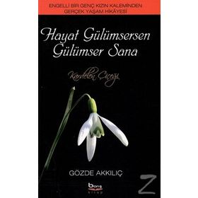 HAYAT GÜLÜMSERKEN GÜLÜMSER SANA ENGELLI BIR GENÇ KIZIN KALEMINDEN GERÇEK YAŞAM HIKAYESI - GÖZDE AKKILIÇ
