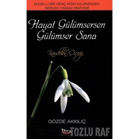 HAYAT GÜLÜMSERKEN GÜLÜMSER SANA ENGELLI BIR GENÇ KIZIN KALEMINDEN GERÇEK YAŞAM HIKAYESI - GÖZDE AKKILIÇ