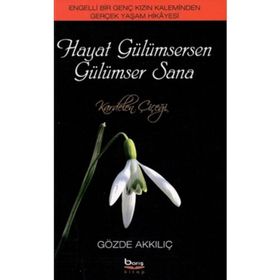 HAYAT GÜLÜMSERKEN GÜLÜMSER SANA ENGELLI BIR GENÇ KIZIN KALEMINDEN GERÇEK YAŞAM HIKAYESI - GÖZDE AKKILIÇ