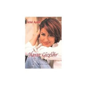 HAYAT GÜZELDİR - İCLAL AYDIN