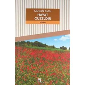 Hayat Güzeldir - Mustafa Kutlu