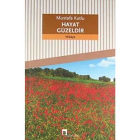 Hayat Güzeldir - Mustafa Kutlu