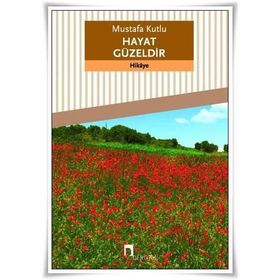 Hayat Güzeldir - Mustafa Kutlu