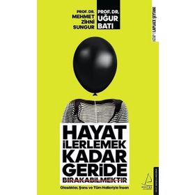 Hayat İlerlemek Kadar Geride Bırakabilmektir - Mehmet Zihni Sungur / Uğur Batı