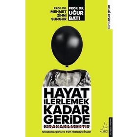 Hayat İlerlemek Kadar Geride Bırakabilmektir - Mehmet Zihni Sungur / Uğur Batı