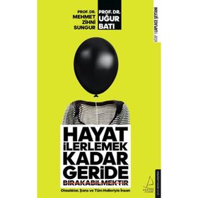 Hayat İlerlemek Kadar Geride Bırakabilmektir - Mehmet Zihni Sungur / Uğur Batı