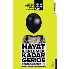 Hayat İlerlemek Kadar Geride Bırakabilmektir - Mehmet Zihni Sungur / Uğur Batı