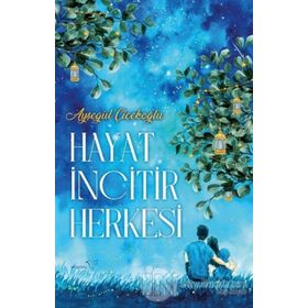 Hayat İncitir Herkesi - Ayşegül Çiçekoğlu
