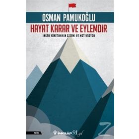 Hayat Karar Ve Eylemdir İnsan Yönetiminin Gizemi Ve Motivasyon - Osman Pamukoğlu