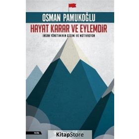 Hayat Karar Ve Eylemdir İnsan Yönetiminin Gizemi Ve Motivasyon - Osman Pamukoğlu