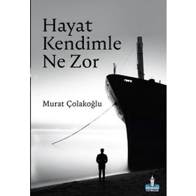 Hayat Kendimle Ne Zor - Murat Çolakoğlu